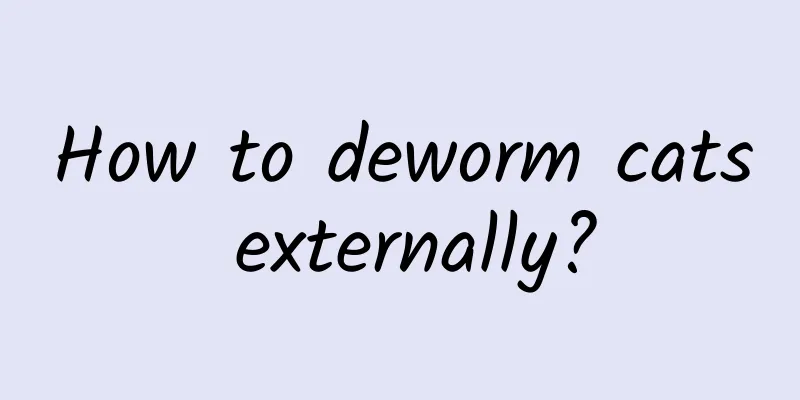 How to deworm cats externally?