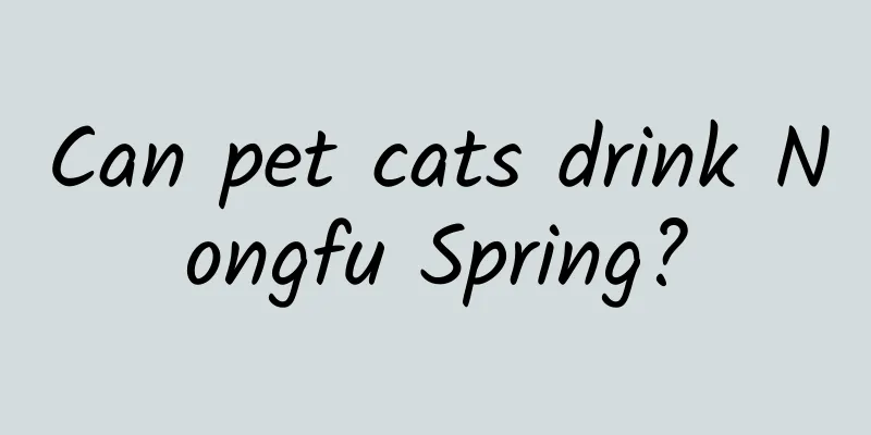 Can pet cats drink Nongfu Spring?