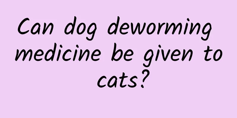 Can dog deworming medicine be given to cats?