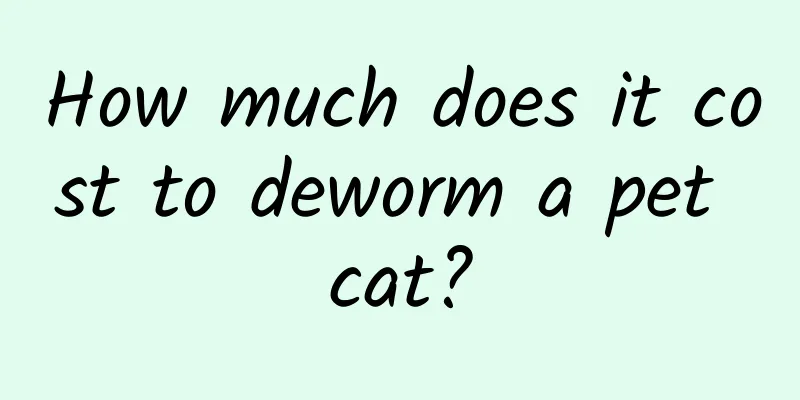 How much does it cost to deworm a pet cat?