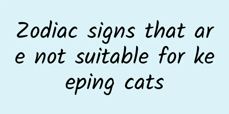 Zodiac signs that are not suitable for keeping cats