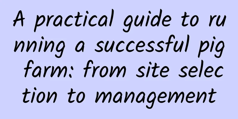 A practical guide to running a successful pig farm: from site selection to management