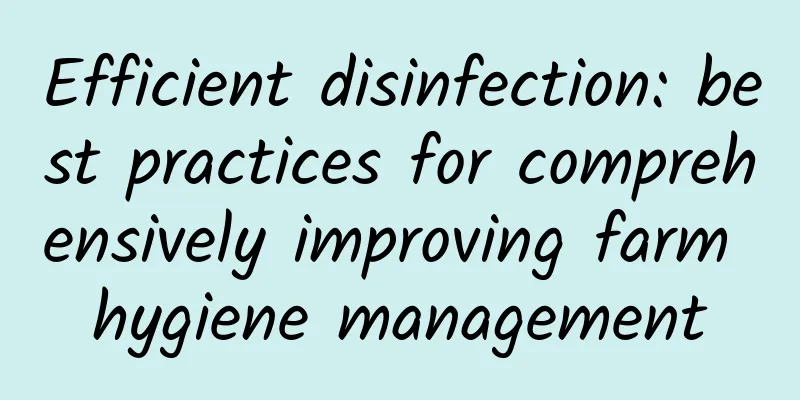 Efficient disinfection: best practices for comprehensively improving farm hygiene management