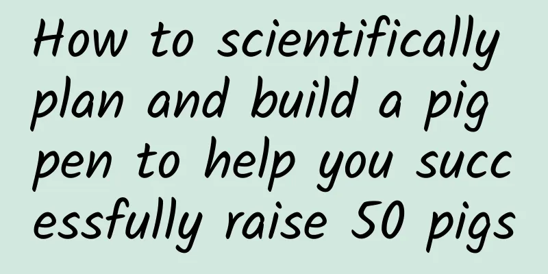 How to scientifically plan and build a pig pen to help you successfully raise 50 pigs