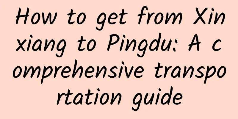 How to get from Xinxiang to Pingdu: A comprehensive transportation guide