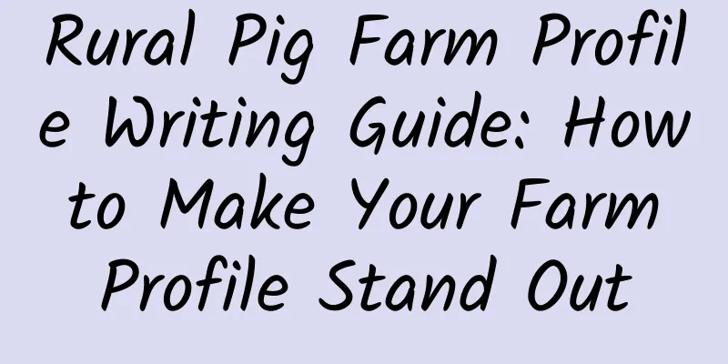 Rural Pig Farm Profile Writing Guide: How to Make Your Farm Profile Stand Out