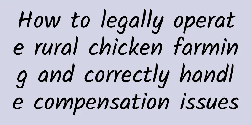 How to legally operate rural chicken farming and correctly handle compensation issues