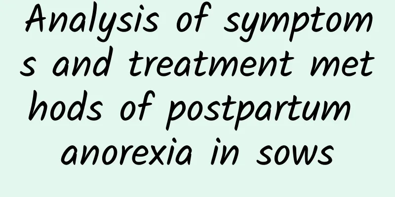 Analysis of symptoms and treatment methods of postpartum anorexia in sows
