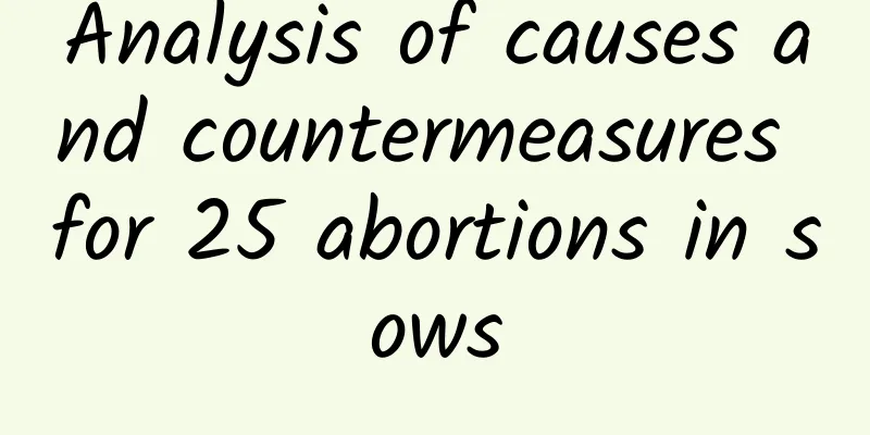 Analysis of causes and countermeasures for 25 abortions in sows