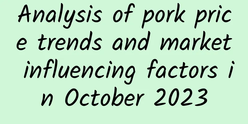 Analysis of pork price trends and market influencing factors in October 2023
