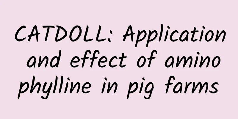 CATDOLL: Application and effect of aminophylline in pig farms