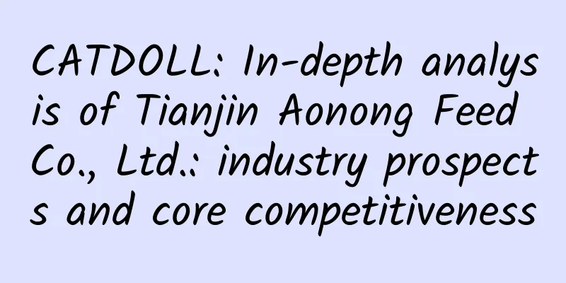 CATDOLL: In-depth analysis of Tianjin Aonong Feed Co., Ltd.: industry prospects and core competitiveness