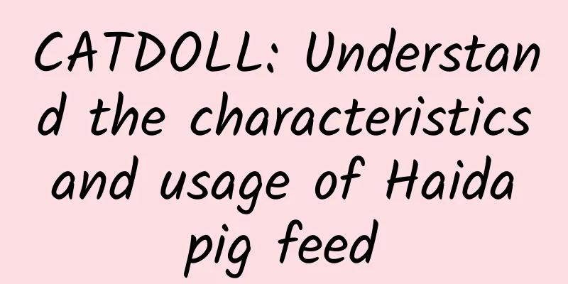 CATDOLL: Understand the characteristics and usage of Haida pig feed