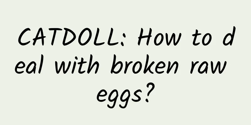 CATDOLL: How to deal with broken raw eggs?