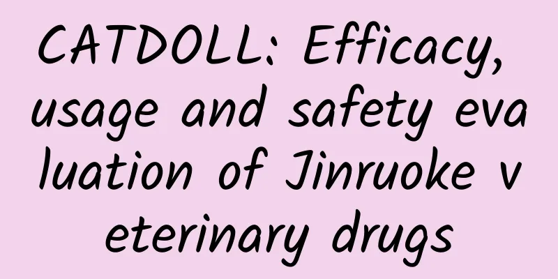CATDOLL: Efficacy, usage and safety evaluation of Jinruoke veterinary drugs
