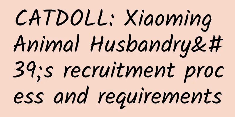 CATDOLL: Xiaoming Animal Husbandry's recruitment process and requirements