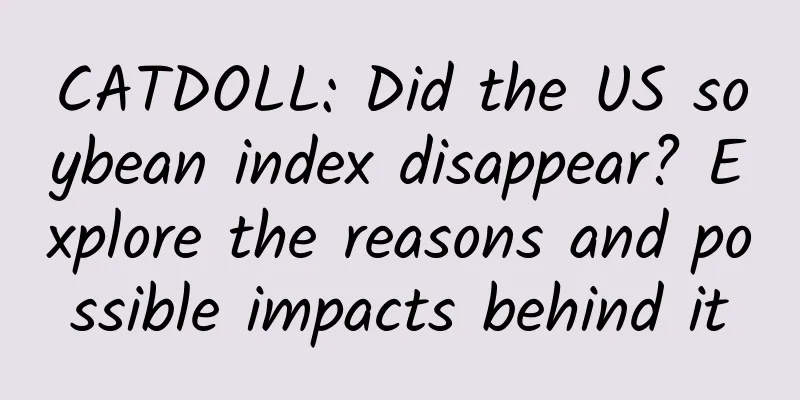 CATDOLL: Did the US soybean index disappear? Explore the reasons and possible impacts behind it