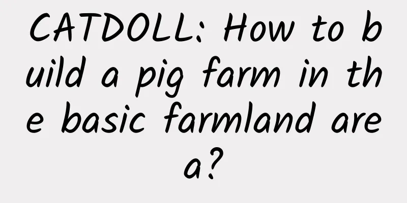 CATDOLL: How to build a pig farm in the basic farmland area?