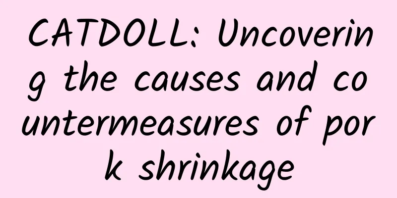 CATDOLL: Uncovering the causes and countermeasures of pork shrinkage