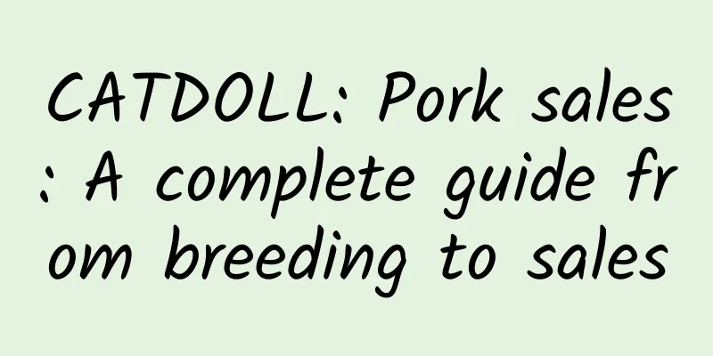 CATDOLL: Pork sales: A complete guide from breeding to sales
