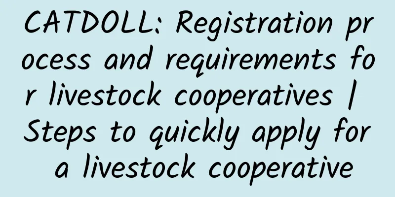 CATDOLL: Registration process and requirements for livestock cooperatives | Steps to quickly apply for a livestock cooperative