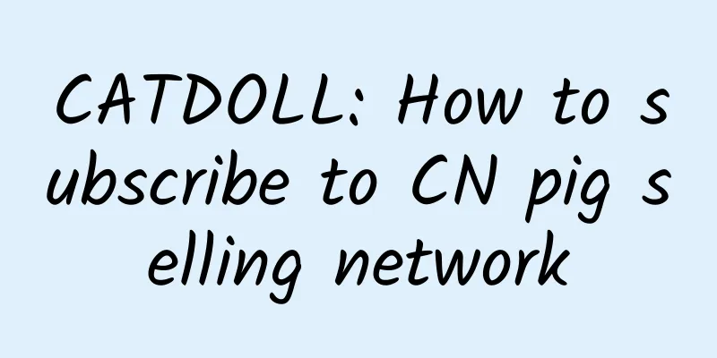 CATDOLL: How to subscribe to CN pig selling network