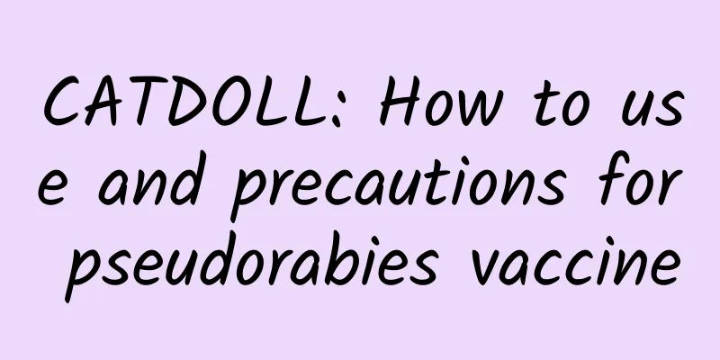 CATDOLL: How to use and precautions for pseudorabies vaccine