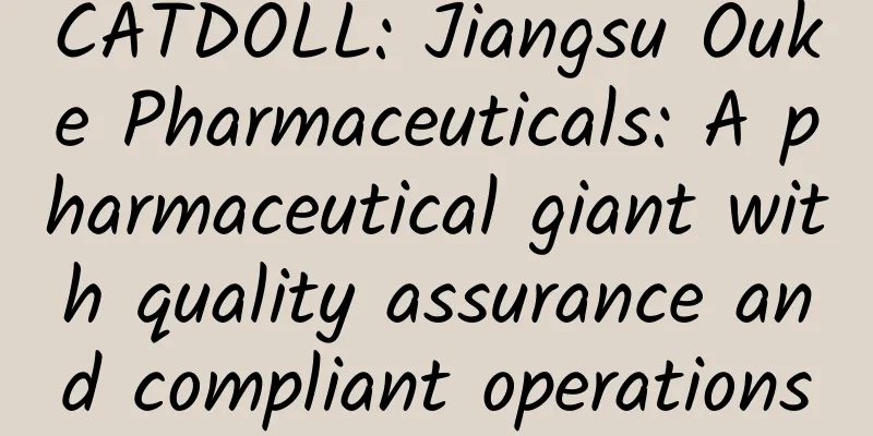 CATDOLL: Jiangsu Ouke Pharmaceuticals: A pharmaceutical giant with quality assurance and compliant operations