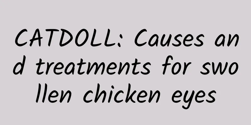CATDOLL: Causes and treatments for swollen chicken eyes