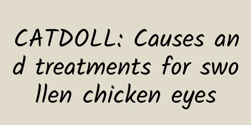 CATDOLL: Causes and treatments for swollen chicken eyes