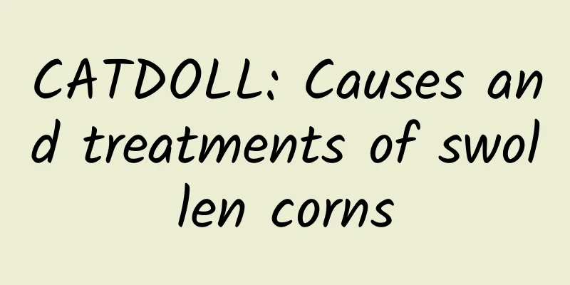 CATDOLL: Causes and treatments of swollen corns