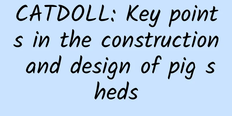 CATDOLL: Key points in the construction and design of pig sheds