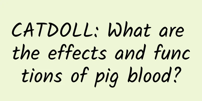 CATDOLL: What are the effects and functions of pig blood?