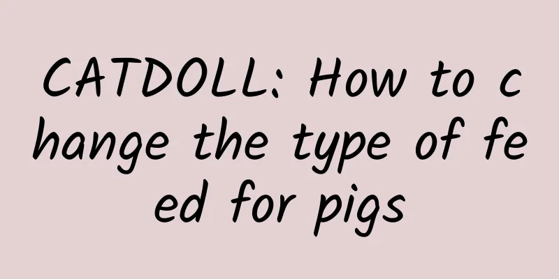 CATDOLL: How to change the type of feed for pigs