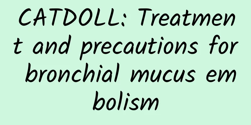 CATDOLL: Treatment and precautions for bronchial mucus embolism