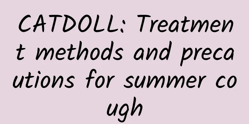 CATDOLL: Treatment methods and precautions for summer cough