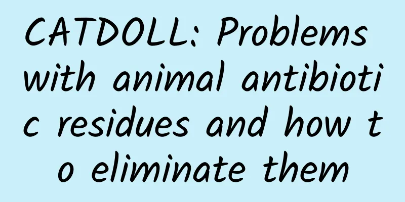 CATDOLL: Problems with animal antibiotic residues and how to eliminate them