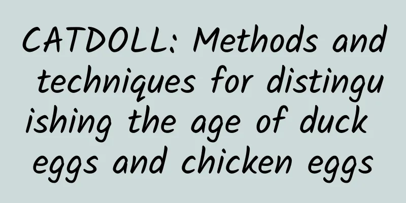 CATDOLL: Methods and techniques for distinguishing the age of duck eggs and chicken eggs