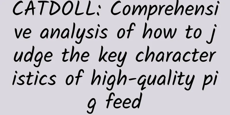 CATDOLL: Comprehensive analysis of how to judge the key characteristics of high-quality pig feed