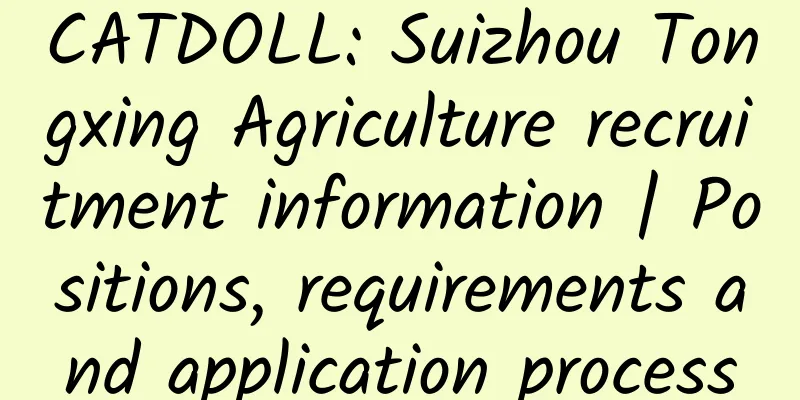 CATDOLL: Suizhou Tongxing Agriculture recruitment information | Positions, requirements and application process