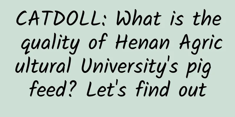 CATDOLL: What is the quality of Henan Agricultural University's pig feed? Let's find out