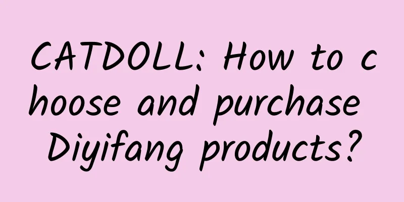 CATDOLL: How to choose and purchase Diyifang products?