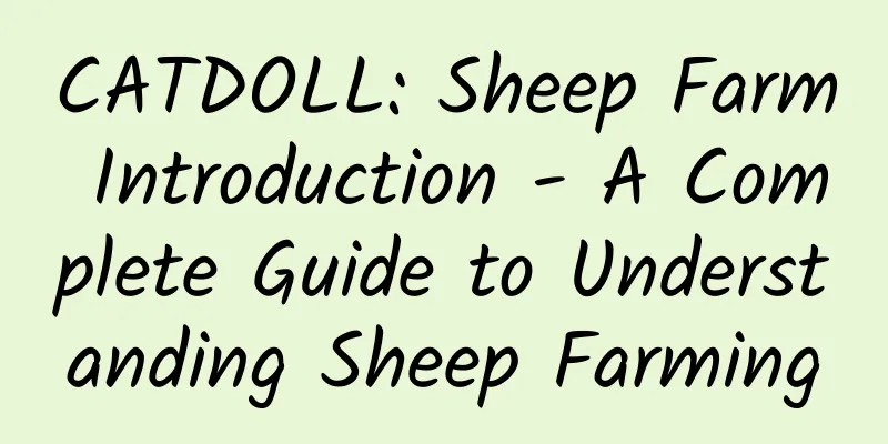CATDOLL: Sheep Farm Introduction - A Complete Guide to Understanding Sheep Farming