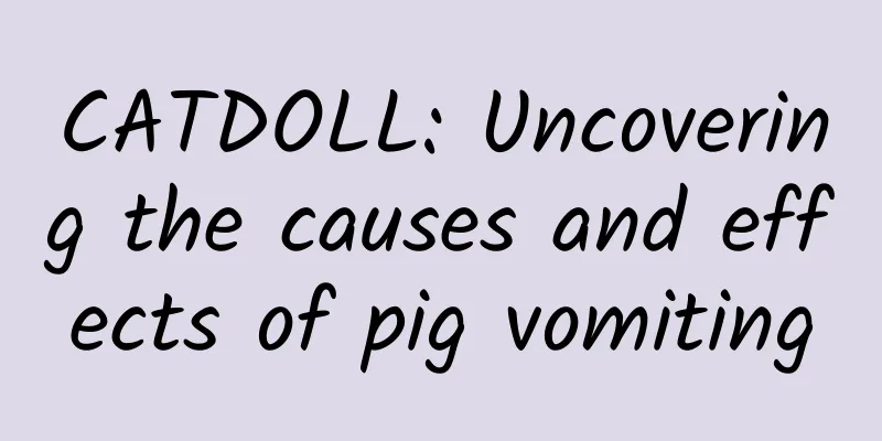 CATDOLL: Uncovering the causes and effects of pig vomiting