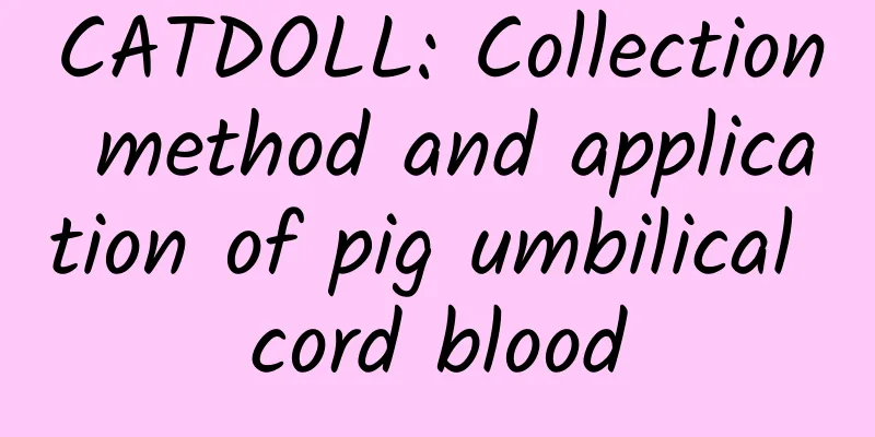 CATDOLL: Collection method and application of pig umbilical cord blood