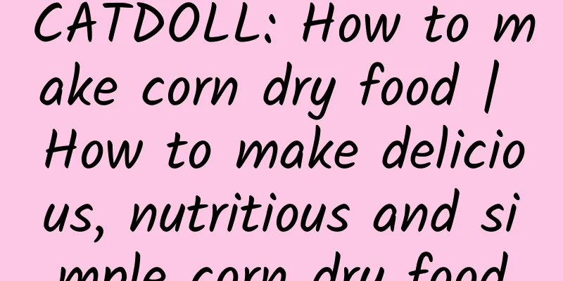 CATDOLL: How to make corn dry food | How to make delicious, nutritious and simple corn dry food