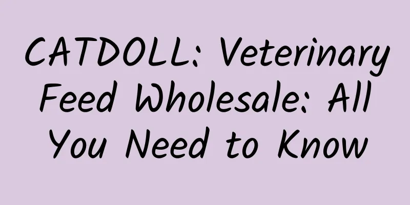 CATDOLL: Veterinary Feed Wholesale: All You Need to Know