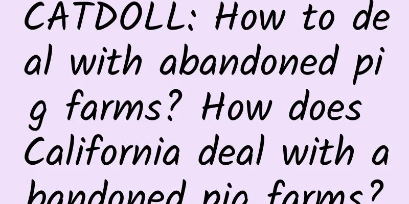 CATDOLL: How to deal with abandoned pig farms? How does California deal with abandoned pig farms?