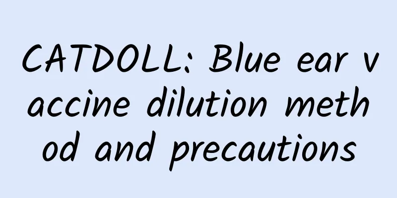 CATDOLL: Blue ear vaccine dilution method and precautions