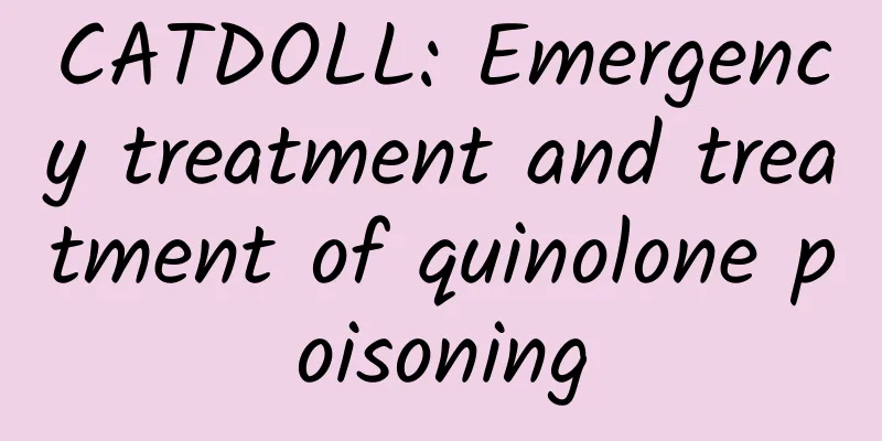 CATDOLL: Emergency treatment and treatment of quinolone poisoning